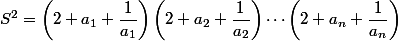 S^2=\left(2+a_1+\dfrac{1}{a_1}\right)\left(2+a_2+\dfrac{1}{a_2}\right)\cdots \left(2+a_n+\dfrac{1}{a_n}\right)
